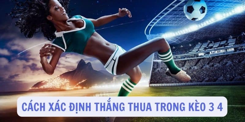 Công thức xác định thắng thua cơ bản trong kèo chấp 3 4